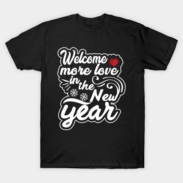 Welcome More love in the new year T-Shirt by MZeeDesigns